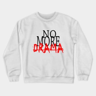 No more drama Crewneck Sweatshirt